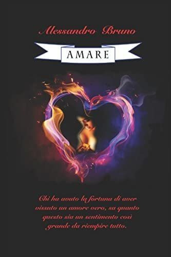 Libro: Amare: Chi Ha Avuto La Fortuna Di Aver Vissuto Un Amo