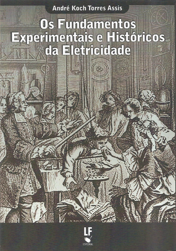 Fundamentos Experimentais E Historicos Da Eletricidade, Os, De Assis, Andre Kock Torres. Editora Livraria Da Fisica - Lf, Capa Mole Em Português