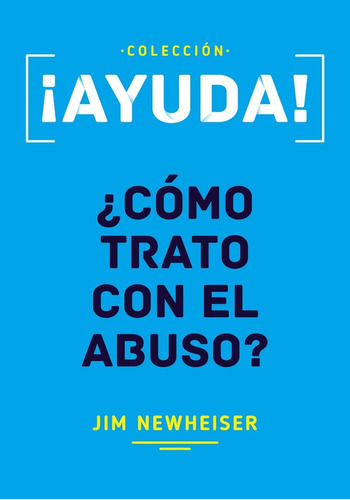 Ayuda! ¿como Trato Con El Abuso?, De Jim Newheiser. Editorial Poiema En Español