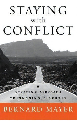 Staying With Conflict : A Strategic Approach To Ongoing Disputes, De Bernard S. Mayer. Editorial John Wiley & Sons Inc, Tapa Dura En Inglés