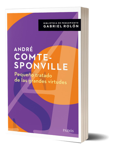 Pequeño Tratado De Las Grandes Virtudes: N/a, De André Comte-sponville Con Prólogo De Gabriel Rolón. Serie N/aa Editorial Paidós, Tapa Blanda En Español, 2024