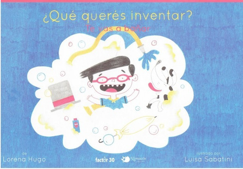 Qué Querés Inventar? Te Vas A Bañar* - Lorena Hugo