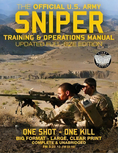 The Official Us Army Sniper Training And Operations Manual : Full Size Edition: The Most Authorit..., De U S Army. Editorial Createspace Independent Publishing Platform, Tapa Blanda En Inglés