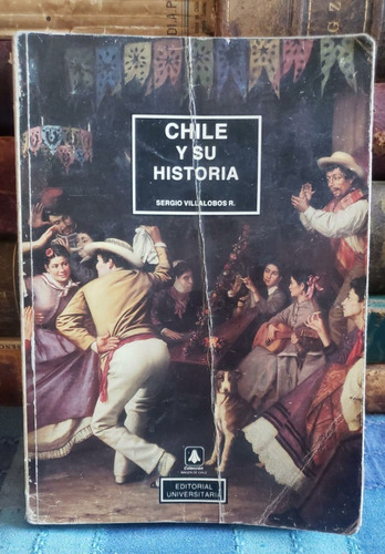 Chile Y Su Historia - Sergio Villalobos