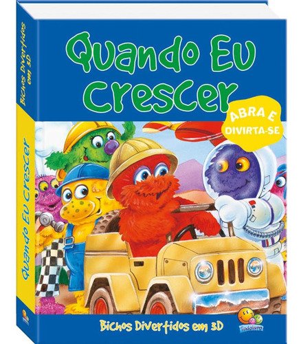 Bichos divertidos em 3D: Quando eu crescer, de The Book Company. Editora Todolivro Distribuidora Ltda., capa dura em português, 2008