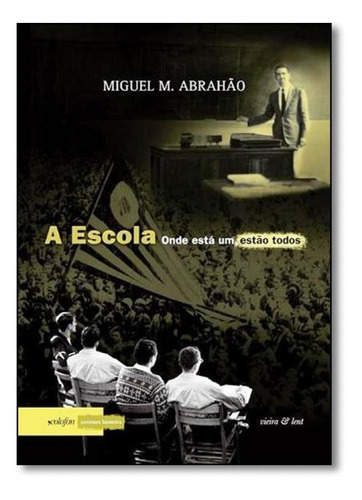 Escola, A: Onde Está Um, Estão Todos, De Miguel M. Abrahão. Editora Vieira E Lent, Capa Mole Em Português