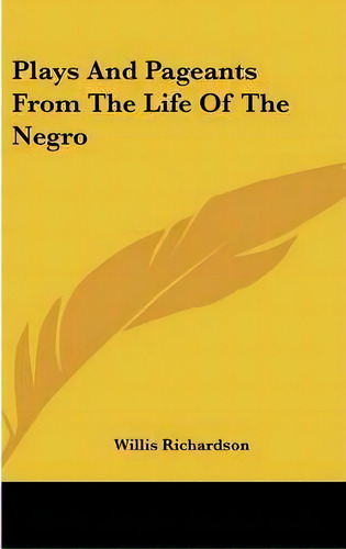 Plays And Pageants From The Life Of The Negro, De Willis Richardson. Editorial Kessinger Publishing, Tapa Dura En Inglés