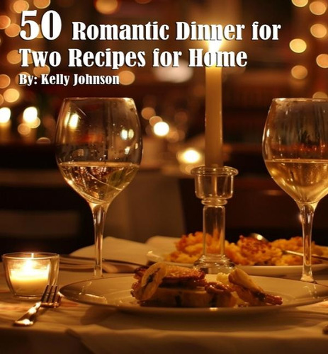 50 Romantic Dinner For Two Recipes For Home, De Kelly Johnson. Editorial Marick Booster, Tapa Blanda En Inglés