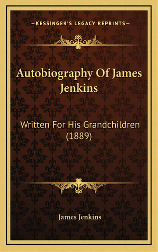 Autobiography Of James Jenkins: Written For His Grandchildren (1889), De Jenkins, James. Editorial Kessinger Pub Llc, Tapa Dura En Inglés