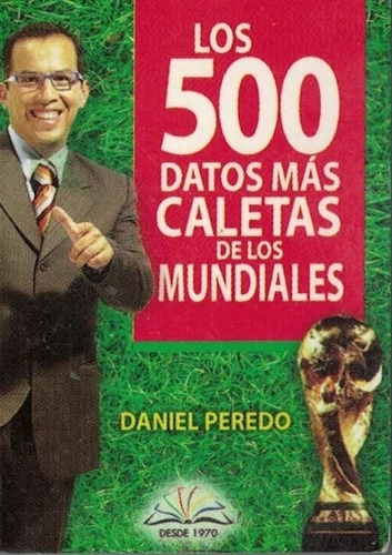 500 Datos Mas Caletas De Los Mundiales, Los Mini Libro, De Peredo, Daniel., Vol. 1. Editorial Los Libros Mas Pequeños Del Mundo, Tapa Tapa Blanda En Español