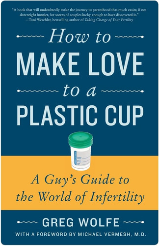 Libro: How To Make Love To A Plastic Cup: A Guyøs Guide To