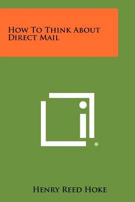 Libro How To Think About Direct Mail - Hoke, Henry Reed