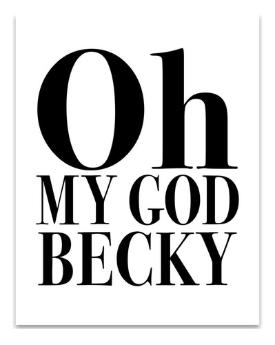 Oh My God Becky  11x14 Impresión De Arte Tipográfico ...