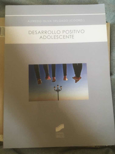 Desarrollo Positivo Adolescente. Alfredo Oliva D (coord
