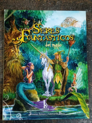 Seres Fantasticos Del Mundo * Jimena Arroyo Y Leonardo Batic