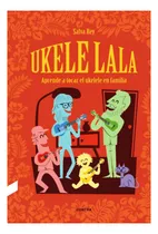 Comprar Ukelelala . Aprende A Tocar El Ukelele En Famila