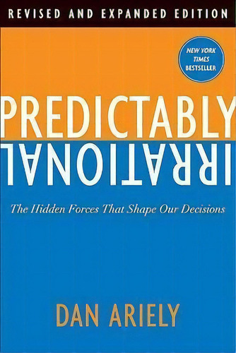 Predictably Irrational : The Hidden Forces That Shape Our Decisions, De Dr Dan Ariely. Editorial Harpercollins Publishers Inc, Tapa Dura En Inglés