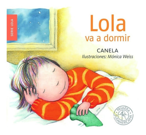 Lola Va A Dormir, de Canela. Editorial Sudamericana, tapa blanda en español, 2009