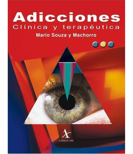 Adicciones. Clínica Y Terapéutica, De Souza Y Machorro , Mario.. Editorial Alfil En Español