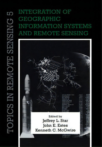Integration Of Geographic Information Systems And Remote Sensing, De Jeffrey L. Star. Editorial Cambridge University Press, Tapa Blanda En Inglés