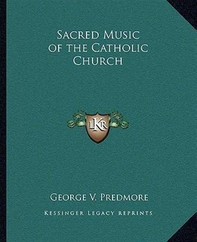 Sacred Music Of The Catholic Church - George V Predmore