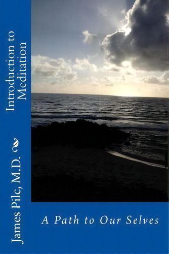 Introduction To Meditation, De James Pilc M D. Editorial James D Pilc Llc, Tapa Blanda En Inglés