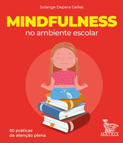 Mindfulness No Ambiente Escolar: 50 Práticas De Atenção Plena, De Depera Gelles, Solange. Editora Matrix, Capa Mole Em Português
