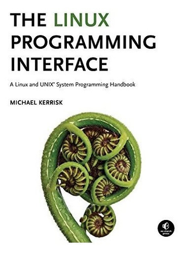 The Linux Programming Interface, De Michael Kerrisk. Editorial No Starch Press,us En Inglés