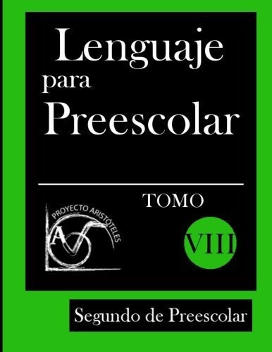 Lenguaje Para Preescolar - Segundo De Preescolar - Tomo Viii, De Proyecto Aristoteles., Vol. N/a. Editorial Createspace Independent Publishing Platform, Tapa Blanda En Español, 2014