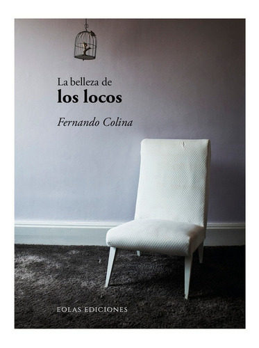 La belleza de los locos, de Colina, Fernando. Editorial EOLAS EDICIONES, tapa blanda en español