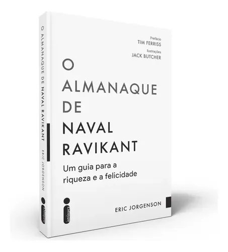 O Almanaque de Naval Ravikant: Um Guia Para a Riqueza e a Felicid...