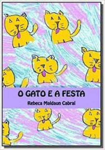 Gato e a Festa, O, de Rebeca Maldaun Cabral. Editorial ANADARCO EDICOES, tapa mole en português