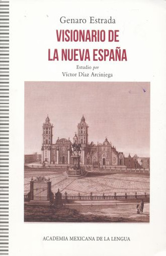 Visionario De La Nueva España, De Estrada, Genaro. Editorial Academia Mexicana De La Lengua (aml), Tapa Blanda En Español, 2018