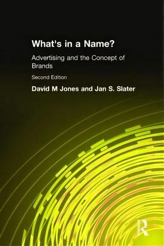 What's In A Name: Advertising And The Concept Of Brands, De David M. Jones., Vol. 1. Editorial Taylor Francis Ltd, Tapa Dura, Edición Second Edition En Inglés