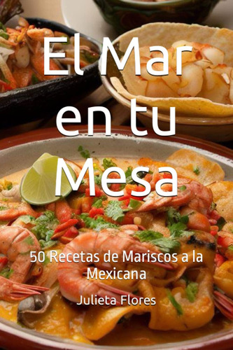 Libro: El Mar En Tu Mesa: 50 Recetas De Mariscos A La