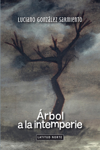 Arbol A La Intemperie - Gonzalez Sarmiento, Luciano