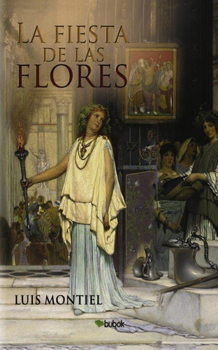La Fiesta De Las Flores, De Montiel Llorente, Luis. Editorial Bubok Publishing, Tapa Blanda En Español