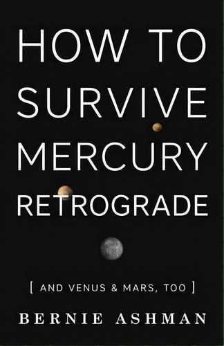 How To Survive Mercury Retrograde, De Bernie Ashman. Editorial Llewellyn Publications U S, Tapa Blanda En Inglés
