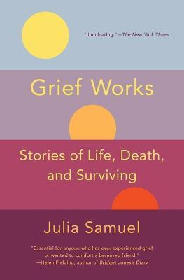 Libro Grief Works : Stories Of Life, Death, And Surviving...