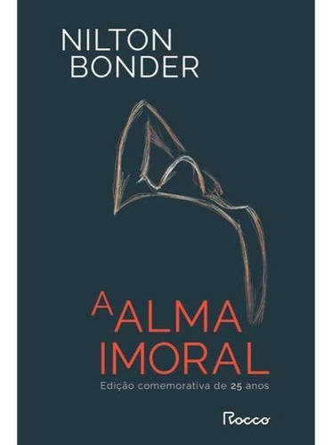 A Alma Imoral: Traição E Tradição Através Dos Tempos (edição Comemorativa De 25 Anos), De Bonder, Nilton. Editora Rocco, Capa Mole Em Português