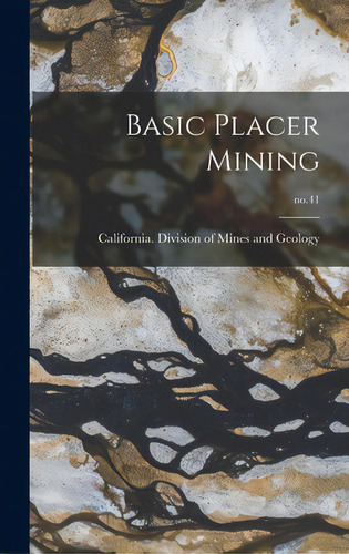 Basic Placer Mining; No.41, De California Division Of Mines And Geo. Editorial Hassell Street Pr, Tapa Dura En Inglés