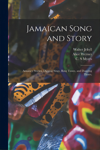 Jamaican Song And Story: Annancy Stories, Digging Sings, Ring Tunes, And Dancing Tunes,, De Jekyll, Walter. Editorial Legare Street Pr, Tapa Blanda En Inglés