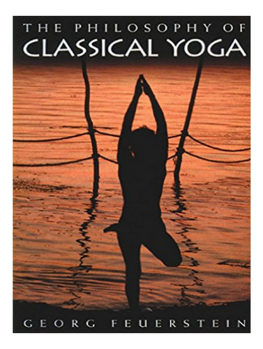 The Philosophy Of Classical Yoga - Georg Feuerstein. Eb18