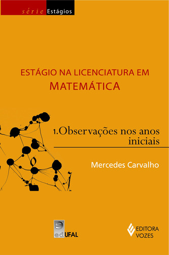 Estágio na licenciatura em matemática Vol. 1: Observações nos anos iniciais, de Carvalho, Mercedes. Série Série Estágios Editora Vozes Ltda., capa mole em português, 2012