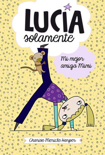 Mi mejor amiga Mimi ( Lucía solmanete 2 ), de Harper, Charise Mericle. Serie Molino Editorial Molino, tapa blanda en español, 2017