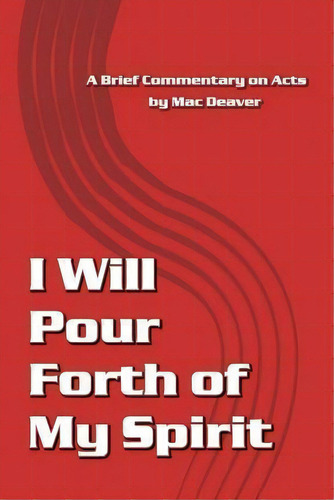 I Will Pour Forth Of My Spirit, De Mac Deaver. Editorial Createspace Independent Publishing Platform, Tapa Blanda En Inglés