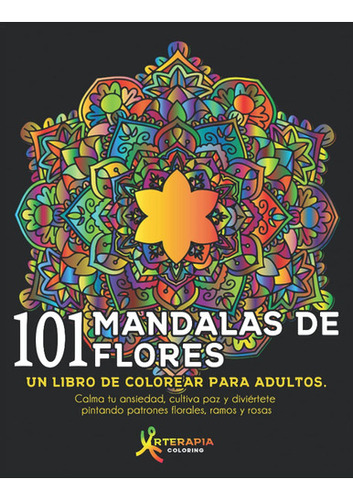 101 Mandalas De Flores: Un Libro De Colorear Para Adultos. 