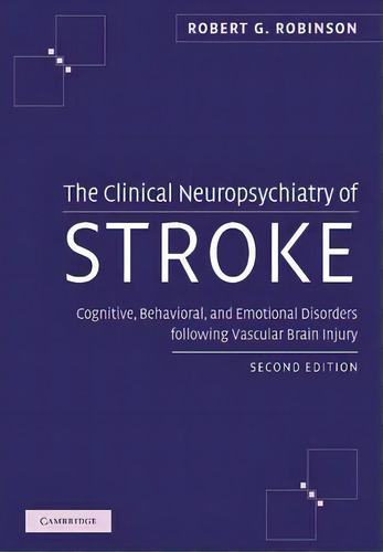 The Clinical Neuropsychiatry Of Stroke, De Robert G. Robinson. Editorial Cambridge University Press, Tapa Blanda En Inglés