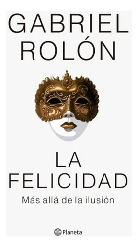 La Felicidad - Rolon Gabriel Libro Planeta