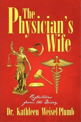 The Physician's Wife, De Dr Kathleen Weisel-plumb. Editorial Xlibris Corporation, Tapa Blanda En Inglés